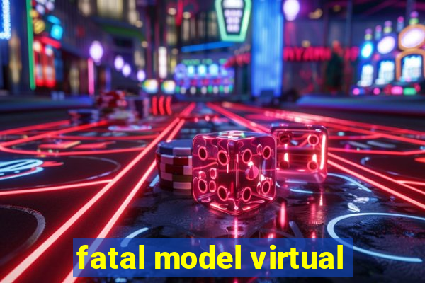 fatal model virtual